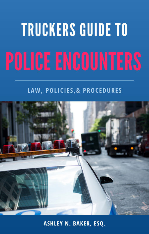 Truckers Guide to Police Encounters: Law, Policies, & Procedures